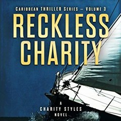 [Access] [KINDLE PDF EBOOK EPUB] Reckless Charity: A Charity Styles Novel (Caribbean Thriller Series