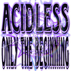 AcidLess - Only The Beginning