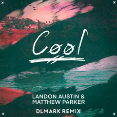 Landon Austin & Matthew Parker - Cool (DLMark Remix) - from Official Remix Contest