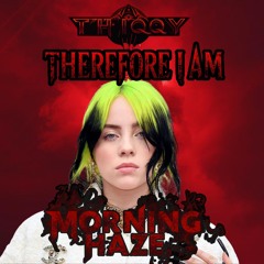THiQQy x Billie Eilish - Therefore I Am Morning Haze (Eilish edit)