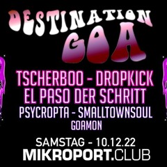 Dropkick@ Destination Goa - Mikroport Club Krefeld (10.12.22)