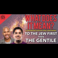 15 Minutes With The Captains: What Does It Mean? Jew First, Than Gentile