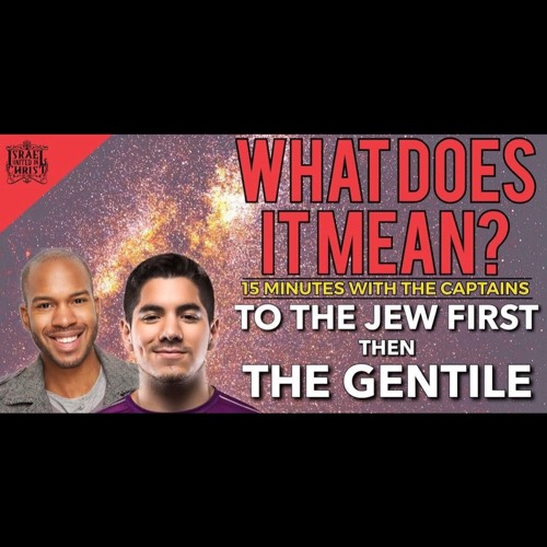 15 Minutes With The Captains: What Does It Mean? Jew First, Than Gentile