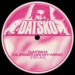 DATSKO - murder on my mind (Remix)