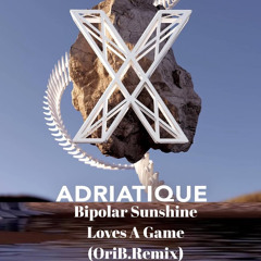Adriatique, Bipolar Sunshine - Love’s A Game Ori B.Remix