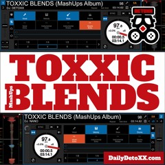 TOXXIC BLENDS (MashUps) Produced By DJ. DETOXX