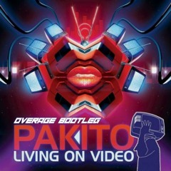 Pakito - Living On Video (Overage Bootleg)