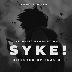 FRAG X - SYKE(OFFICIAL SONG) XL MUSIC PRODUCTION