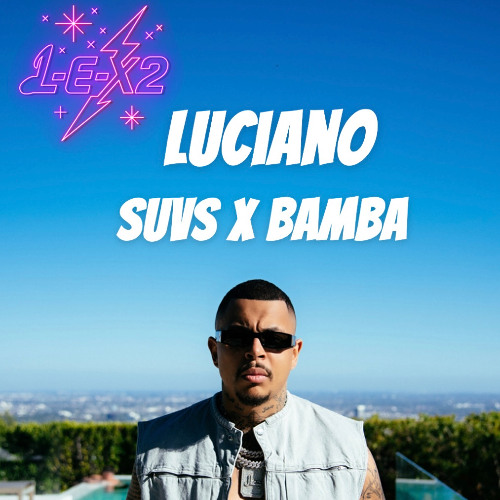 Luciano SUVS x Bumba