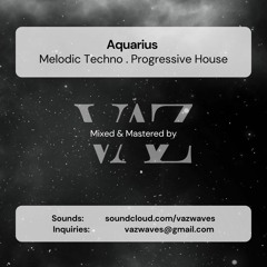 VAZ . Aquarius [Melodic House & Techno . Progressive House]