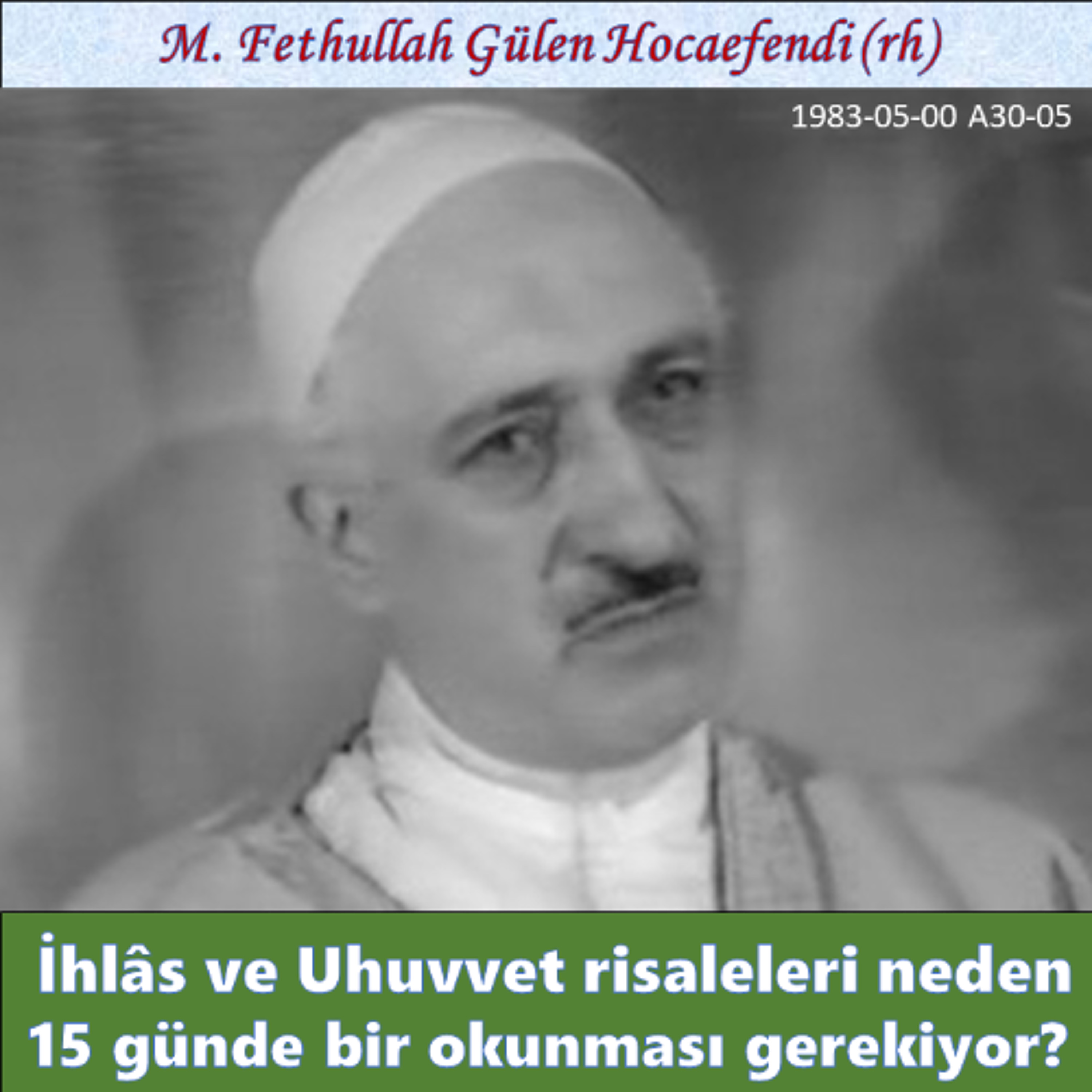 1983-05-00 A30-05 İhlâs ve Uhuvvet risaleleri neden 15 günde bir okunması gerekiyor? episode artwork