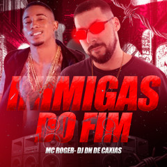 MC ROGER - INIMIGAS DO FIM - (( DJ DN DE CAXIAS ))