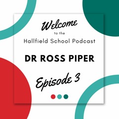 The Hallfield School Podcast - Dr Ross Piper