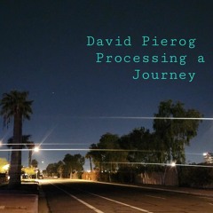 David Pierog Processing a Journey 122622