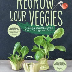 [PDF READ ONLINE]  Regrow Your Veggies: Growing Vegetables from Roots, Cuttings,