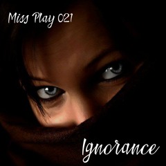 Miss Play 021 - Ignorance