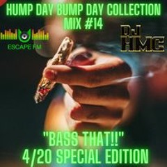 Hump Day Bump Day Collection Mix #14 - DJ HMC - "BASS THAT!!" - 4/20 SPECIAL EDITION