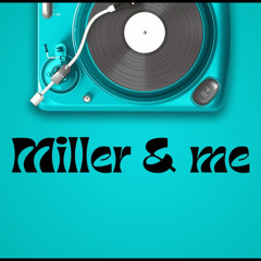 Miller & Me - für meine süßen....love u forever..your daddy & marco (Moli Mix)