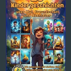PDF [READ] ❤ Kindergeschichten über Mut, Freundschaft und Abenteuer: 20 spannende, aufregende und