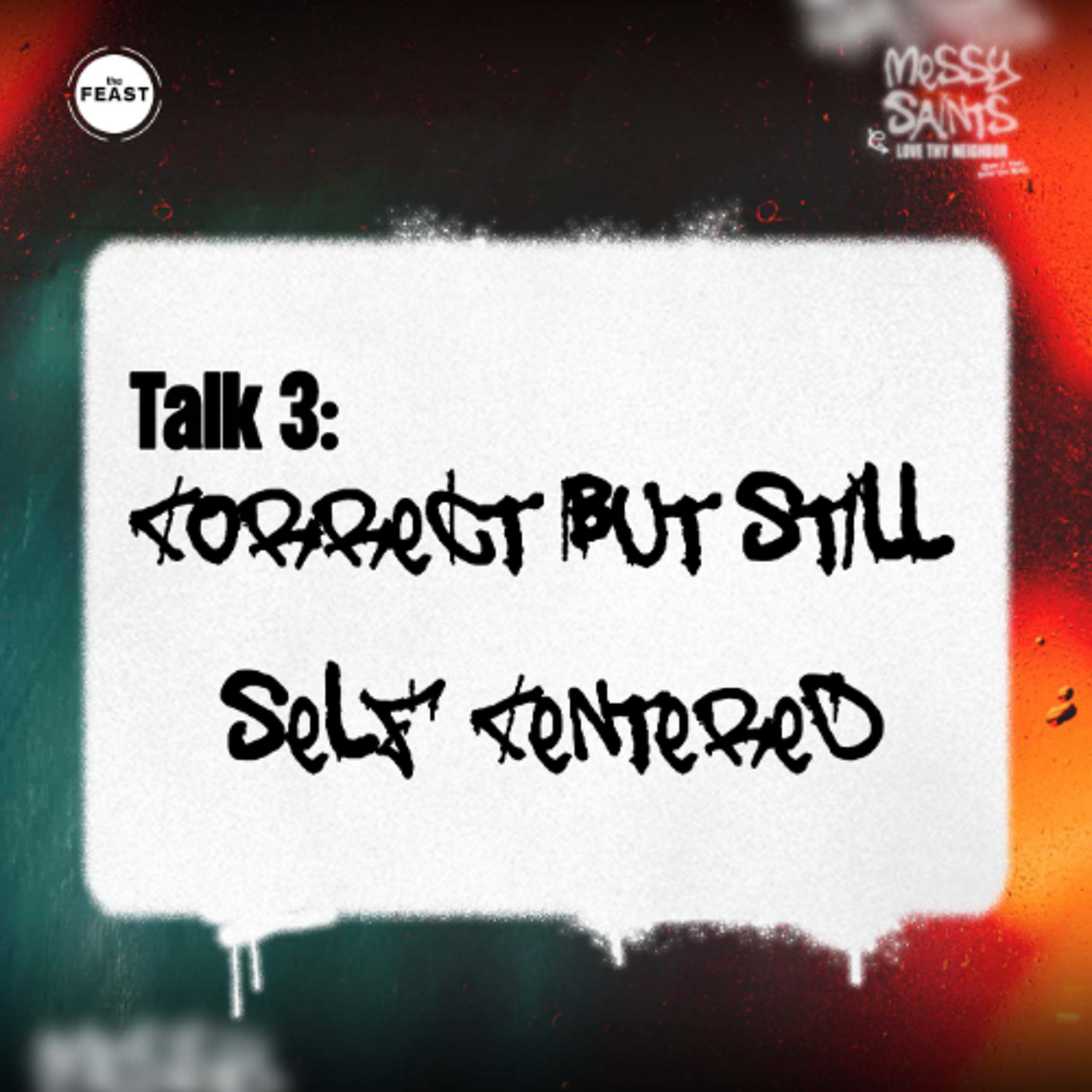 Feast Series: Messy Saints | Talk 3: Correct But Still Self-Centered