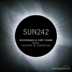 Rauschhaus, Cary Crank - Tapestry Of Perception (Extended Version) [Sunexplosion]