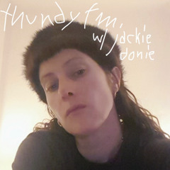 thundy fm #17 w/ jackie donie