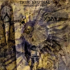 TRUE NEUTRAL - ONESELF NOSTALGIA