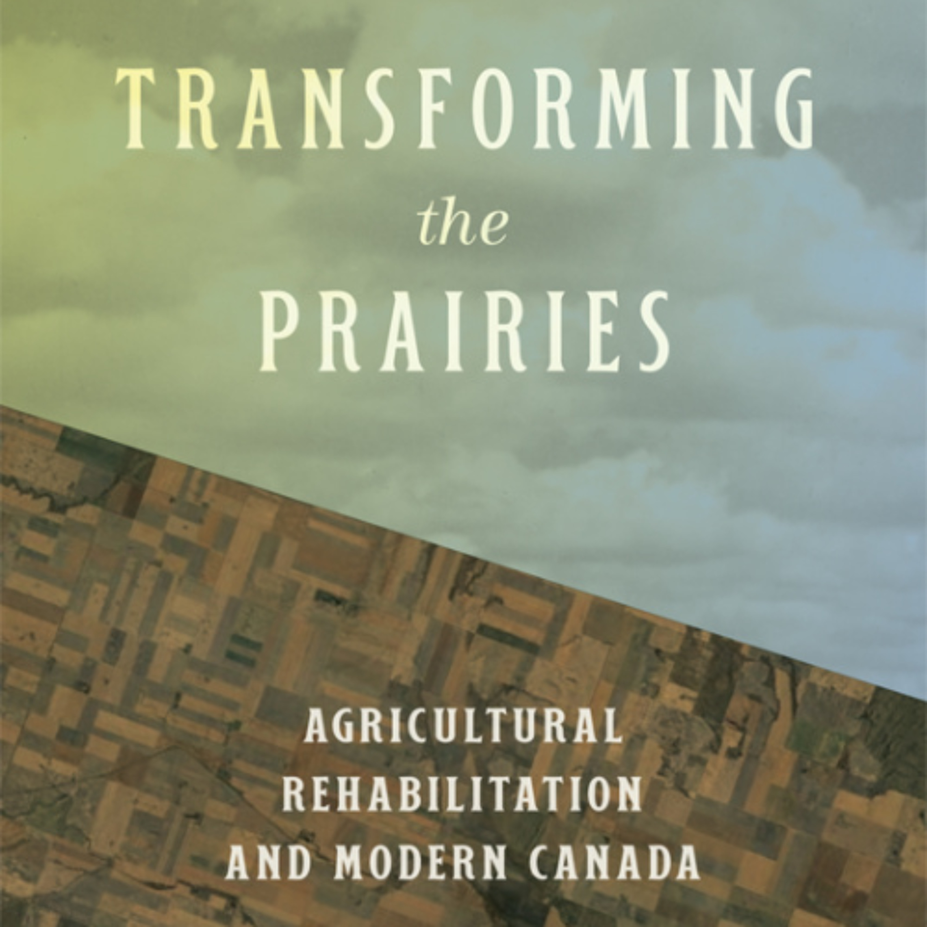 Transforming the Prairies: Agricultural Rehabilitation and Modern Canada episode artwork