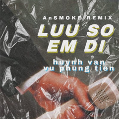 LƯU SỐ EM ĐI (AnSMOKE Remix) - Huynhvan x Vu Phung Tien I BUY = FREE DOWNLOAD