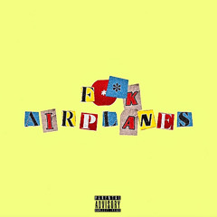 F**K AIRPLANES (Prod. @Whyconor)