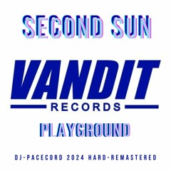 Second Sun - Playground (DJ Pacecord 2024 Hard-Remastered)
