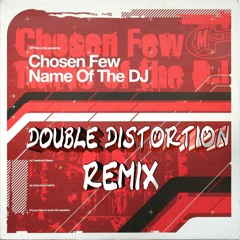 Chosen Few - Name Of The Dj [Double Distortion Remix]