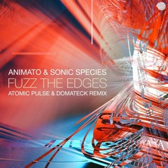 Animato & Sonic Species - Fuzz The Edges  (Domateck Vs Atomic Pulse Remix)