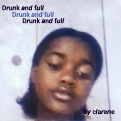 Drunk and full - By clarene