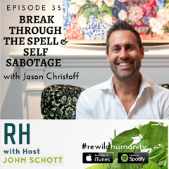Interview with Jason Christoff by Rewild Hunamity - Break Through the Spell & Self Sabotage
