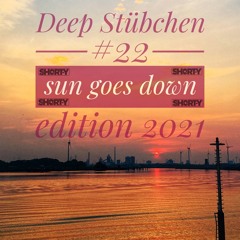 Deep Stübchen #22 (sun goes down edition) 2021 presents by SHORT-Y