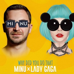 Minu x Lady Gaga - Why Did You Do That (Remix)