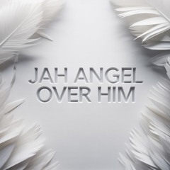 Jah Angel Over Him