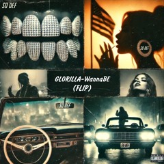 GLORILLA - WannaBe (FLIP)