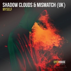 Shadow Clouds & Mismatch (UK) - Myself (Extended Mix) [OUT NOW - Links in Description]