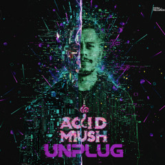 Acid Mush  - Unplug