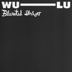 Blunted Strings, Wu-Lu, I've been Standing with my head so low Deciding What's right or wrong Crossi