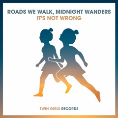 Roads We Walk, Midnight Wanders - It's Not Wrong