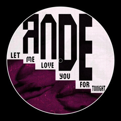 Let Me Love You For Tonight (edit) - andE [FREE DL]
