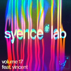 syence lab: volume 17 (feat. vincent)