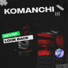 Komanchi - Never Look Back [OUT NOW]
