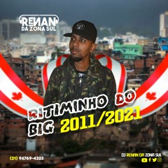 RITIMINHO DO BIG 2011 A 2021 { RENAN DA ZONA SUL}