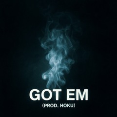Got Em (Prod. Hoku)