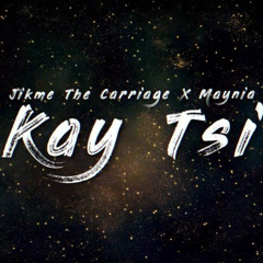 Kay Tsi - Jikme The Carriage x Maynia