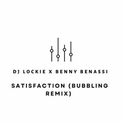 DJ Lockie x Benny Benassi - 'Satisfaction' ( Bubbling Remix)